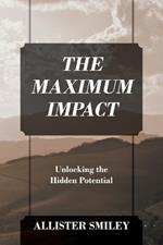 The Maximum Impact: Unlocking the Hidden Potential