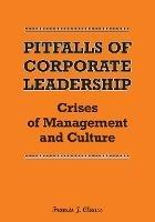 Pitfalls of Corporate Leadership: Crises of Management and Culture - Francis J Clauss - cover