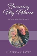 Becoming My Rebecca: My Life with Phil Volker