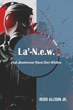 La'-N.e.w.: Last Anatomical Novel Ever Written.