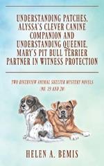 Understanding Patches, Alyssa's Clever Canine Companion and Understanding Queenie, Mary's Pit Bull Terrier Partner in Witness Protection: Two Riverview Animal Shelter Mystery Novels (No. 19 and 20)