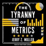 The Tyranny of Metrics