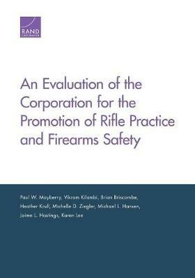 An Evaluation of the Corporation for the Promotion of Rifle Practice and Firearms Safety - Paul W Mayberry,Vikram Kilambi,Brian Briscombe - cover