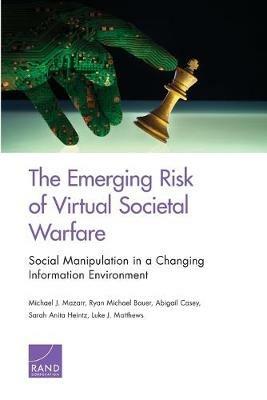 The Emerging Risk of Virtual Societal Warfare: Social Manipulation in a Changing Information Environment - Michael J Mazarr,Ryan Michael Bauer,Abigail Casey - cover