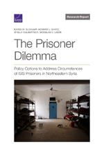 The Prisoner Dilemma: Policy Options to Address Circumstances of Isis Prisoners in Northeastern Syria