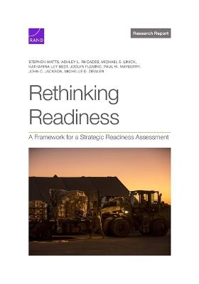 Rethinking Readiness: A Framework for a Strategic Readiness Assessment - Stephen Watts,Ashley L Rhoades,Michael E Linick - cover