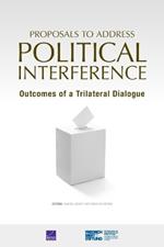 Proposals to Address Political Interference: Outcomes of a Trilateral Dialogue