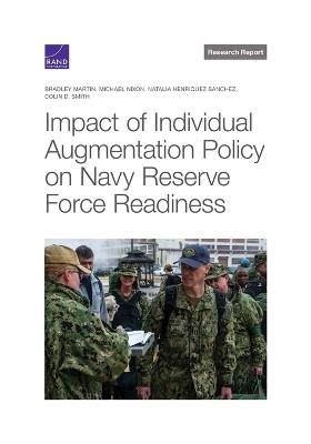 Impact of Individual Augmentation Policy on Navy Reserve Force Readiness - Bradley Martin,Michael Nixon,Natalia Henriquez Sanchez - cover