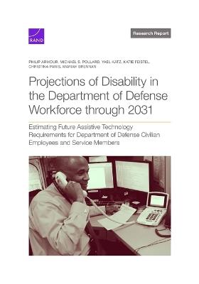 Projections of Disability in the Department of Defense Workforce Through 2031: Estimating Future Assistive Technology Requirements for Department of Defense Civilian Employees and Service Members - Laura Werber,Susan M Gates,Brian Phillips - cover