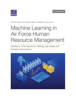 Machine Learning in Air Force Human Resource Management: A Framework for Vetting Use Cases with Example Applications, Volume 2
