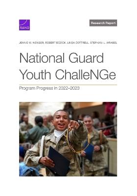 National Guard Youth ChalleNGe: Program Progress in 2022-2023 - Jennie W Wenger,Robert Bozick,Linda Cottrell - cover