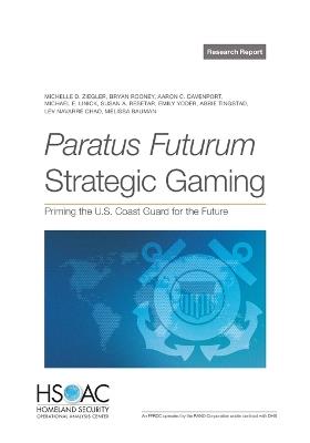 Paratus Futurum Strategic Gaming: Priming the U.S. Coast Guard for the Future - Michelle D Ziegler,Bryan Rooney,Aaron C Davenport - cover