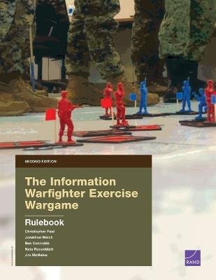 The Information Warfighter Exercise Wargame: Second Edition--Rulebook - Christopher Paul,Jonathan Welch,Ben Connable - cover