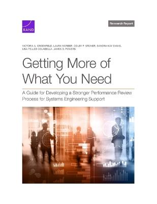 Getting More of What You Need: A Guide for Developing a Stronger Performance Review Process for Systems Engineering Support - Victoria A Greenfield,Laura Werber,Colby P Steiner - cover