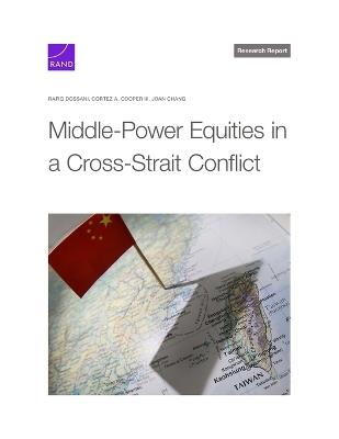 Middle-Power Equities in a Cross-Strait Conflict - Rafiq Dossani,Cortez A Cooper,Joan Chang - cover