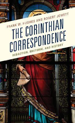 The Corinthian Correspondence: Redaction, Rhetoric, and History - Frank W. Hughes,Robert Jewett - cover