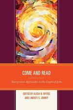 Come and Read: Interpretive Approaches to the Gospel of John