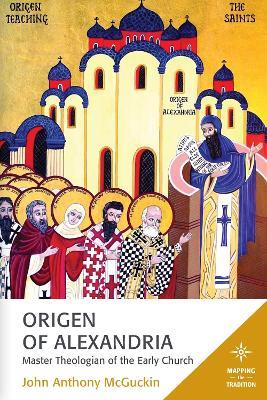Origen of Alexandria: Master Theologian of the Early Church - John Anthony McGuckin - cover