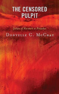 The Censored Pulpit: Julian of Norwich as Preacher - Donyelle C. McCray - cover