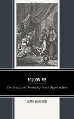 Follow Me: The Benefits of Discipleship in the Gospel of John