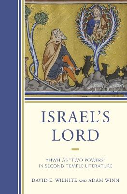 Israel’s Lord: YHWH as “Two Powers” in Second Temple Literature - David E. Wilhite,Adam Winn - cover