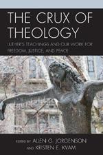 The Crux of Theology: Luther's Teachings and Our Work for Freedom, Justice, and Peace