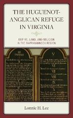 The Huguenot-Anglican Refuge in Virginia: Empire, Land, and Religion in the Rappahannock Region