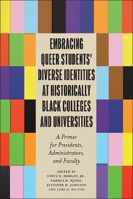 Embracing Queer Students’ Diverse Identities at Historically Black Colleges and Universities: A Primer for Presidents, Administrators, and Faculty - cover