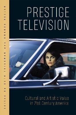 Prestige Television: Cultural and Artistic Value in Twenty-First-Century America - cover