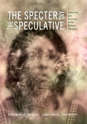 The Specter and the Speculative: Afterlives and Archives in the African Diaspora - cover