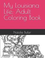 My Louisiana Life: Adult Coloring Book: Adult Coloring Book Containing Louisiana Sights and Memories