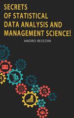 Secrets of Statistical Data Analysis and Management Science!