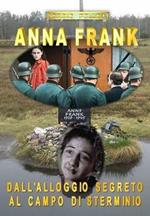 Anna Frank. Dall'alloggio segreto al campo di sterminio