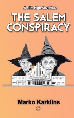 The Salem Conspiracy: A Film High Adventure - Marko Karklins - cover