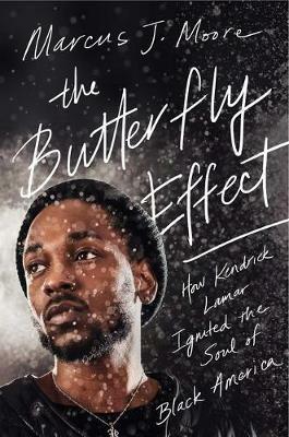 The Butterfly Effect: How Kendrick Lamar Ignited the Soul of Black America - Marcus J Moore - cover