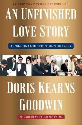An Unfinished Love Story: A Personal History of the 1960s - Doris Kearns Goodwin - cover