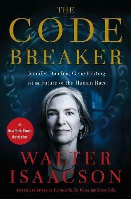 The Code Breaker: Jennifer Doudna, Gene Editing, and the Future of the Human Race - Walter Isaacson - cover