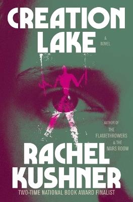 Creation Lake - Rachel Kushner - cover