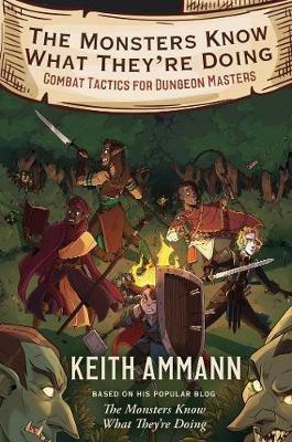 The Monsters Know What They're Doing: Combat Tactics for Dungeon Masters - Keith Ammann - cover
