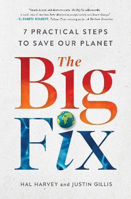 The Big Fix: Seven Practical Steps to Save Our Planet - Hal Harvey,Justin Gillis - cover