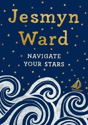 Navigate Your Stars - Jesmyn Ward - cover