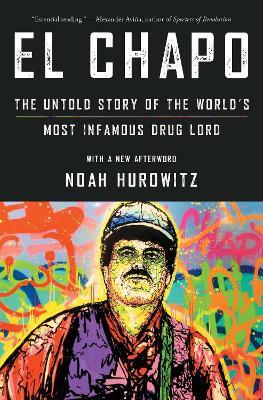 El Chapo: The Untold Story of the World's Most Infamous Drug Lord - Noah Hurowitz - cover