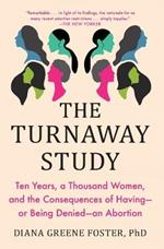 The Turnaway Study: Ten Years, a Thousand Women, and the Consequences of Having--Or Being Denied--An Abortion