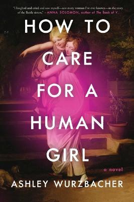 How to Care for a Human Girl - Ashley Wurzbacher - cover