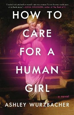 How to Care for a Human Girl: A Novel - Ashley Wurzbacher - cover