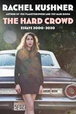 The Hard Crowd: Essays 2000-2020