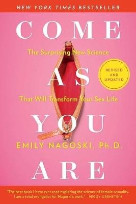 Come as You Are: Revised and Updated: The Surprising New Science That Will Transform Your Sex Life - Emily Nagoski - cover
