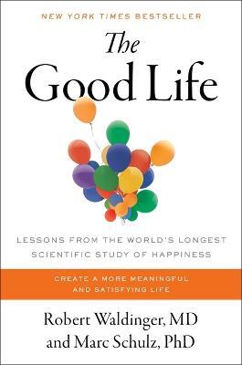 The Good Life: Lessons from the World's Longest Scientific Study of Happiness - Robert Waldinger,Marc Schulz - cover