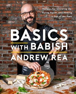 Basics with Babish: Recipes for Screwing Up, Trying Again, and Hitting It Out of the Park (A Cookbook) - Andrew Rea - cover