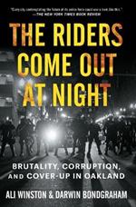 The Riders Come Out at Night: Brutality, Corruption, and Cover-Up in Oakland